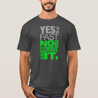 Yes it's fast No you can't drive it -4- T-Shirt