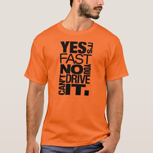 Yes it's fast No you can't drive it -6- T-Shirt (Front)