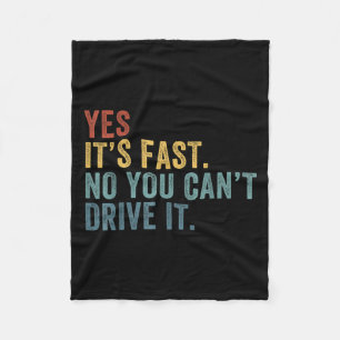 Yes It's Fast No You Can't Drive It Speed Funny Ca Fleece Blanket