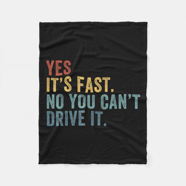 Yes It's Fast No You Can't Drive It Speed Funny Ca Fleece Blanket (Front)