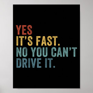 Yes It's Fast No You Can't Drive It Speed Funny Ca Poster