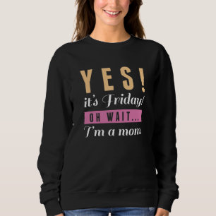 Yes It's Friday Sweatshirt