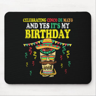 Yes Its My Birthday Cinco De Mayo Bday Mexican Fie Mouse Pad