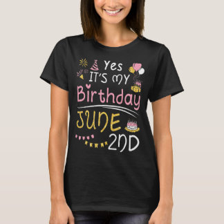 Yes It's My Birthday On June 2nd Happy To Me You M T-Shirt