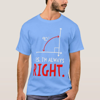 Yes Ix27m Always Right Funny Math T T-Shirt