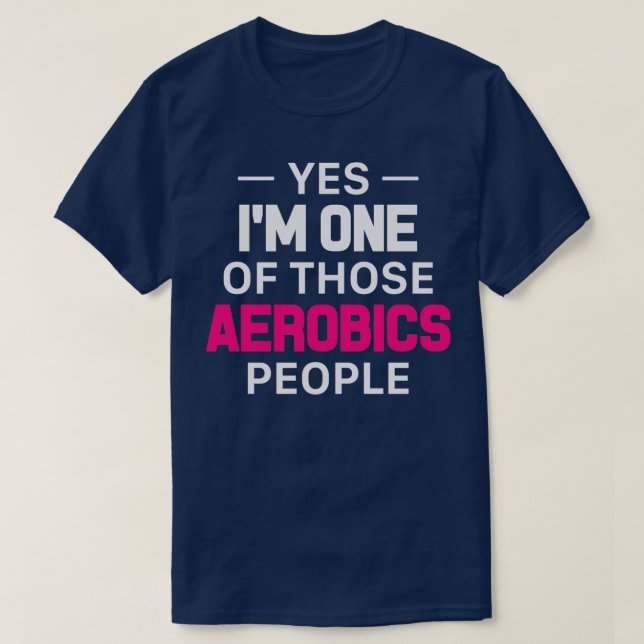 Yes Ix27m One Of Those Aerobics People T-Shirt (Design Front)