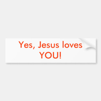 Yes, Jesus loves YOU! Bumper Sticker