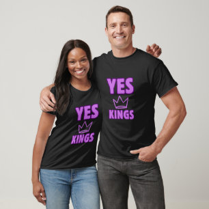 Yes Kings Always Shirt Regal Affirmation Tee