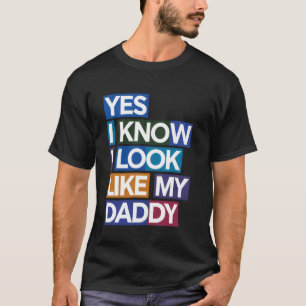 Yes Know I Look Like My Daddy Funny Baby Clothes T-Shirt