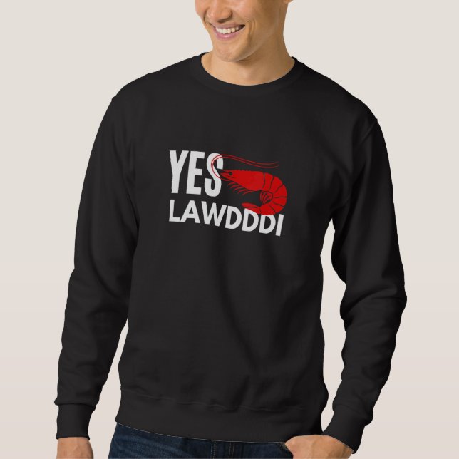 Yes Lawdddi Louisiana Cajun Food National Shrimp D Sweatshirt (Front)