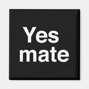Yes Mate Funny Magnet