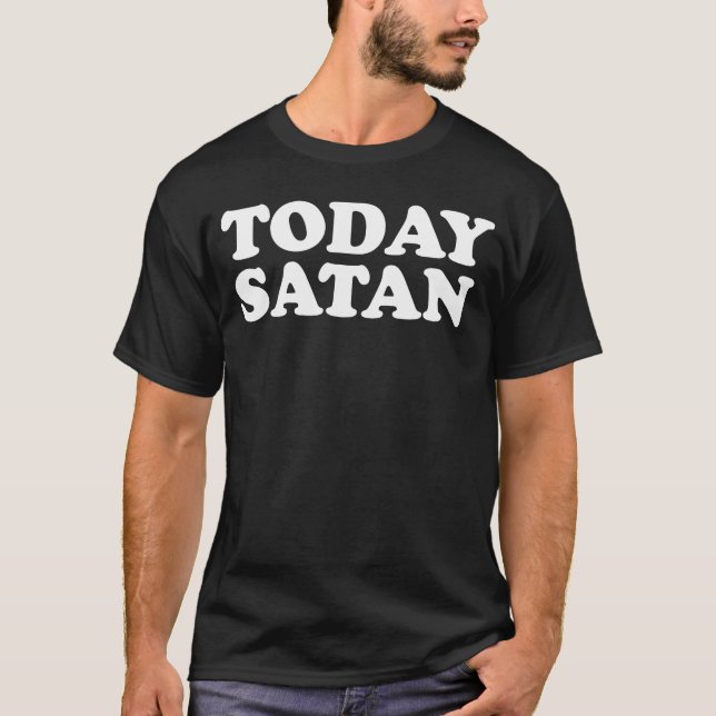 Yes Maybe Today Satan Satanic Pagan Atheist Unholy T-Shirt (Front)
