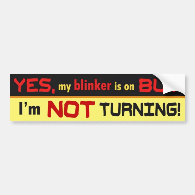 Yes, my blinker is on! bumper sticker (Front)