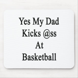 Yes My Dad Kicks At Basketball Mouse Pad
