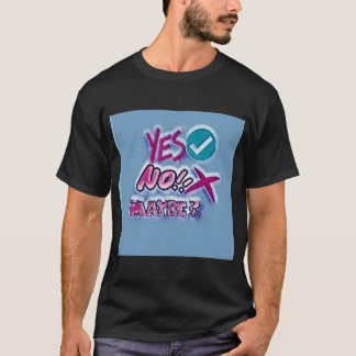 Yes No Maybe? T-Shirt