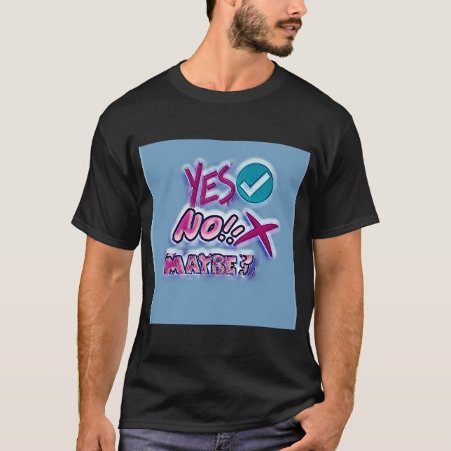 Yes No Maybe? T-Shirt (Front)
