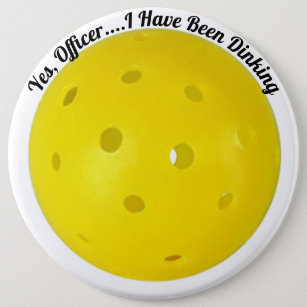 "Yes, Officer I Have Been Dinking" Pickleball 6 Cm Round Badge