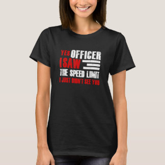 Yes Officer I Saw The Speed Limit Car Enthusiast R T-Shirt