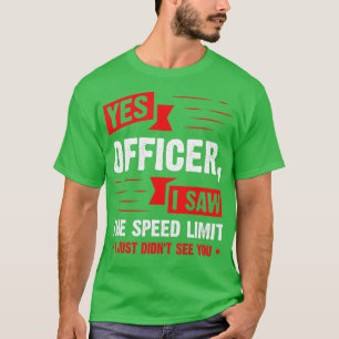 Yes Officer I Saw The Speed Limit Car Enthusiast T-Shirt