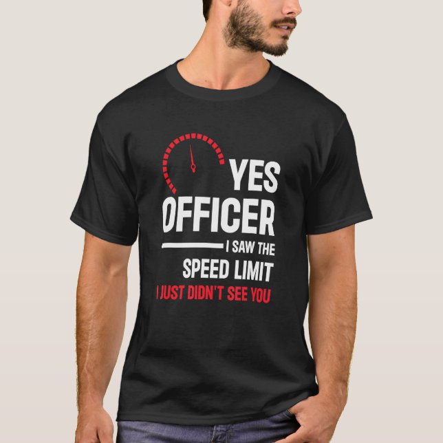 Yes Officer I Saw The Speed Limit  Car Enthusiast  T-Shirt (Front)