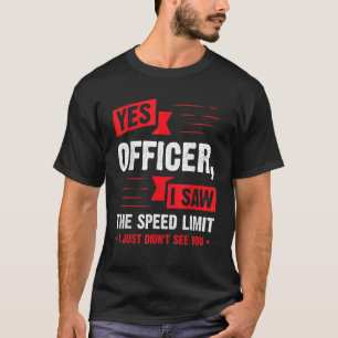 Yes Officer I Saw The Speed Limit Car Enthusiast T-Shirt