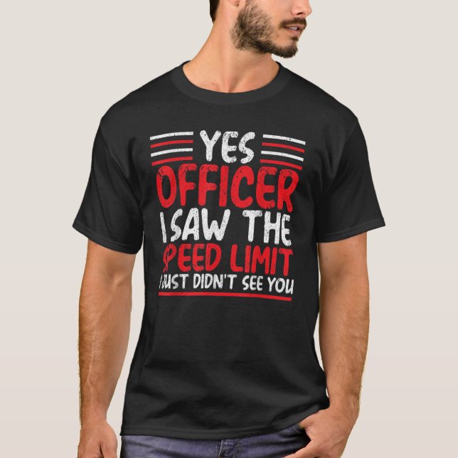 Yes Officer I Saw The Speed Limit Car Racing Auto  T-Shirt (Front)