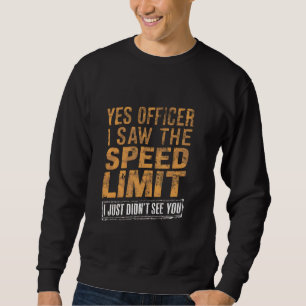 Yes Officer I Saw The Speed Limit Car Speeding Fun Sweatshirt