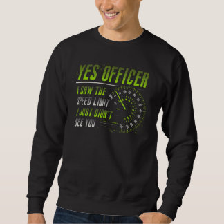 Yes Officer I Saw The Speed Limit Car Sweatshirt