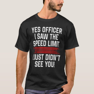 Yes Officer I Saw The Speed Limit Funny Car Enthus T-Shirt