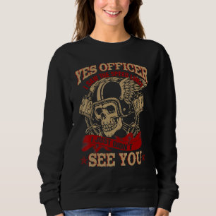 Yes Officer I Saw The Speed Limit I Just Didn T Se Sweatshirt