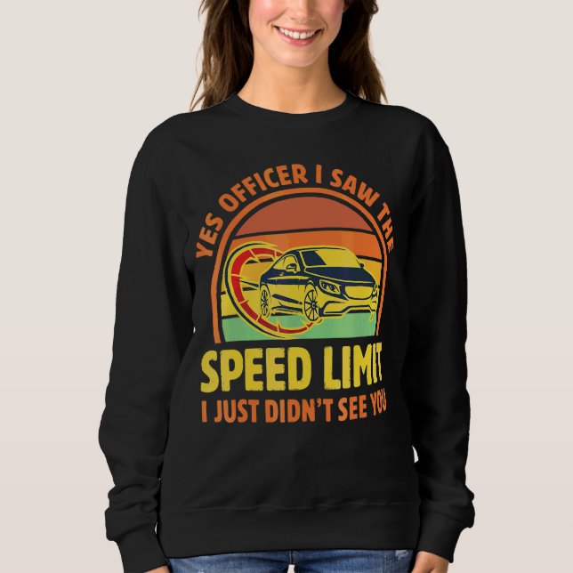 Yes Officer I Saw The Speed Limit I Just Didn't Se Sweatshirt (Front)
