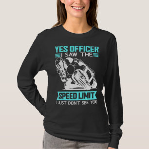 Yes Officer I Saw The Speed Limit Motorbike 1 T-Shirt