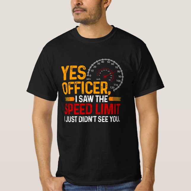 Yes Officer I Saw The Speed Limit Speeding Car Ent T-Shirt (Front)