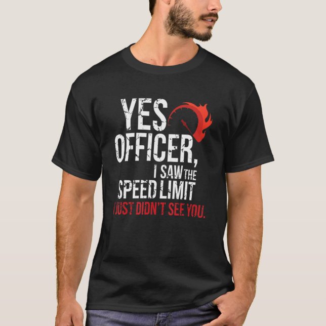 Yes Officer Speeding Car Enthusiasts & Mechanics G T-Shirt (Front)