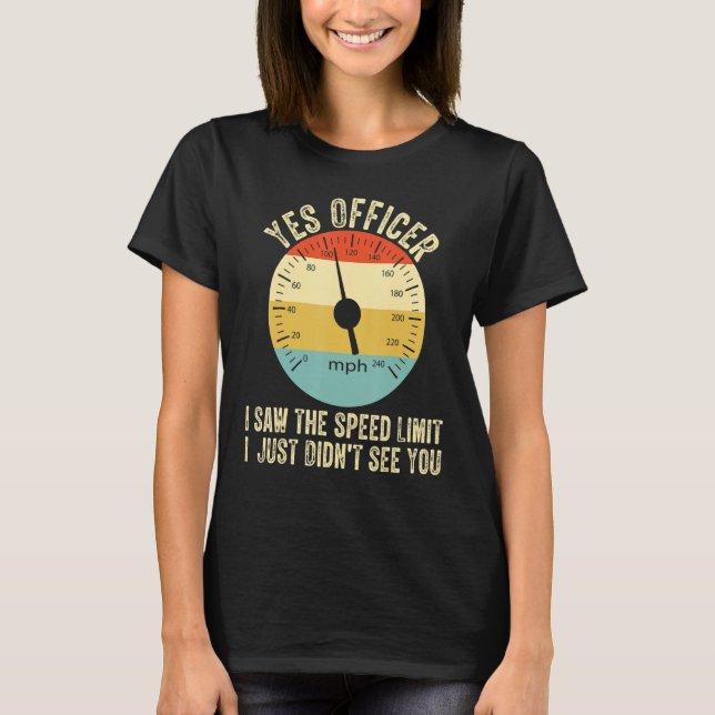 Yes Officer Speeding For Car Enthusiasts & Mechani T-Shirt (Front)
