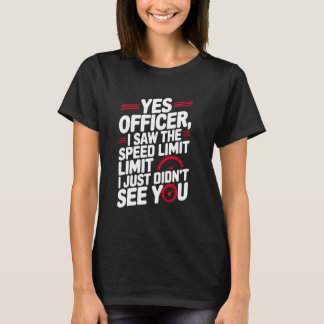 Yes Officer Speeding for Car Enthusiasts Mechanics T-Shirt