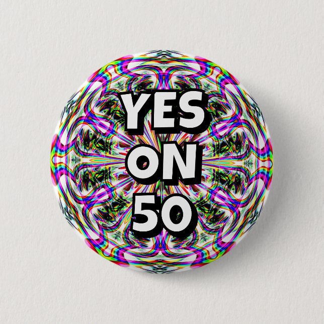 YES ON 50 (you may change the words) 6 Cm Round Badge (Front)