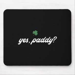 Yes, Paddy - Saint Patricks Day Yes Paddy St. Padd Mouse Pad