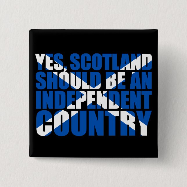 Yes, Scotland should be an independent country, 15 Cm Square Badge (Front)
