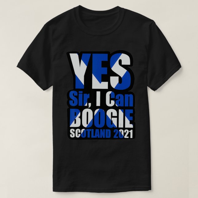 Yes Sir I Can Boogie Scotland 2021 Scotland Flag P T-Shirt (Design Front)