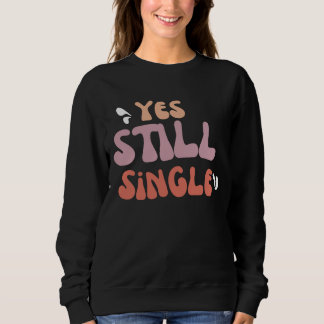 YES STILL SINGLE SWEATSHIRT