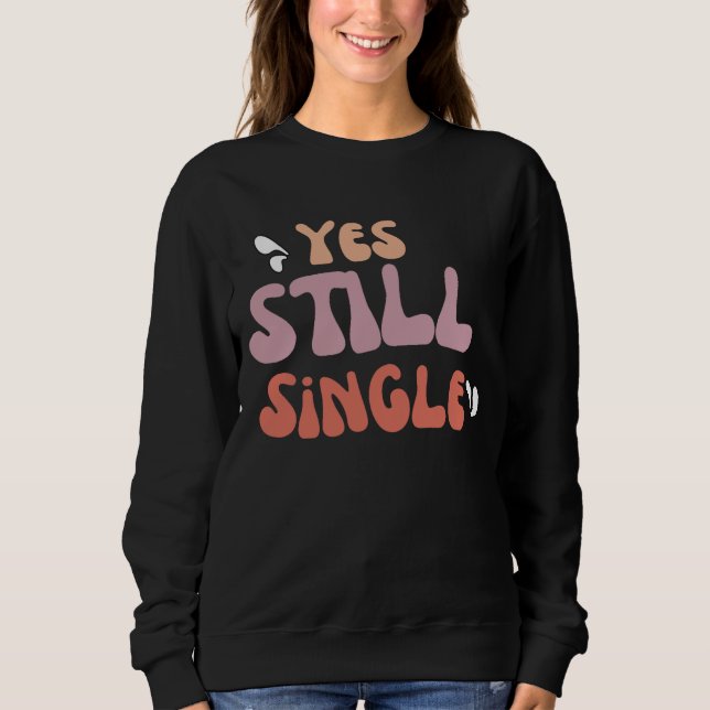 YES STILL SINGLE SWEATSHIRT (Front)