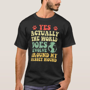 Yes The World Does Revolve Around My Basset hound T-Shirt