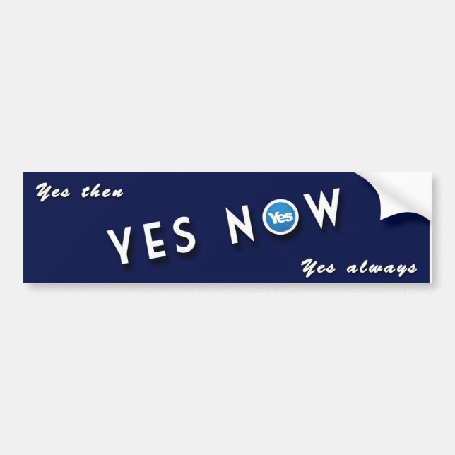 YES THEN, YES NOW, YES ALWAYS BUMPER STICKER (Front)