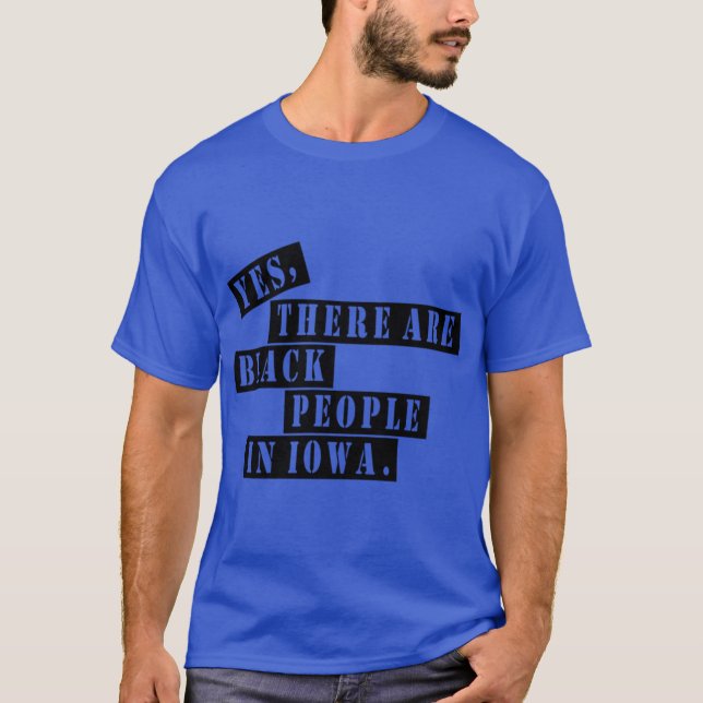 Yes there are black people in Iowa rushthewriter i T-Shirt (Front)