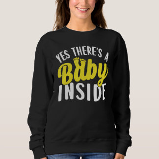 Yes There Is A Baby Inside Pregnancy Pregnant Anno Sweatshirt