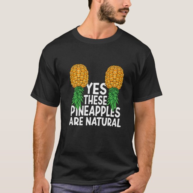 Yes These Pineapples are Natural Swinger Upside Do T-Shirt (Front)