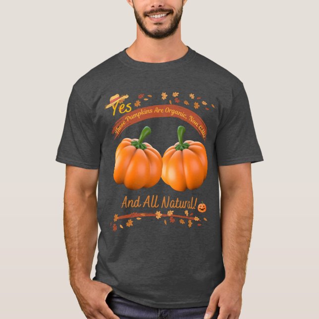 Yes These Pumpkins are Organic T-Shirt (Front)