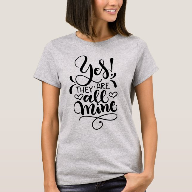 Yes, they are all mine - Mum tee (Front)