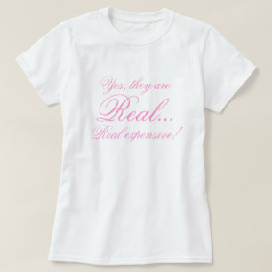 Yes, they are, Real..., Real expensive! T-Shirt